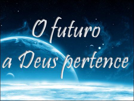 O AMANHÃ NÃO NOS PERTENCE!